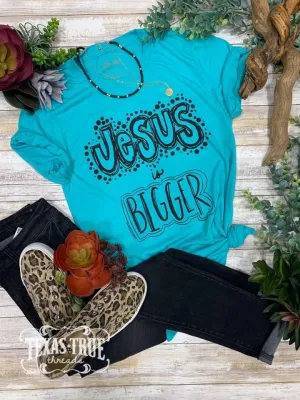 Jesus is Bigger Graphic Tee
